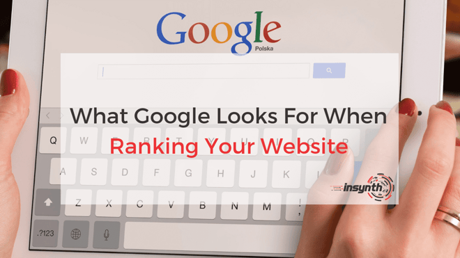 What Google Looks For When Ranking Your Website